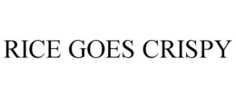 RICE GOES CRISPY trademark