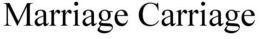 MARRIAGE CARRIAGE trademark