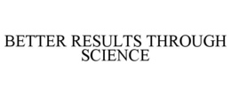 BETTER RESULTS THROUGH SCIENCE trademark