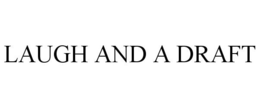LAUGH AND A DRAFT trademark