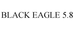 BLACK EAGLE 5.8 trademark