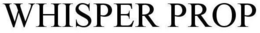 WHISPER PROP trademark