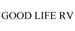 GOOD LIFE RV trademark