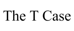 THE T CASE trademark