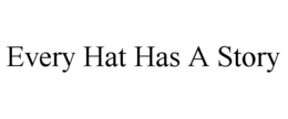 EVERY HAT HAS A STORY trademark