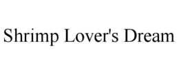 SHRIMP LOVER'S DREAM trademark