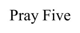 PRAY FIVE trademark