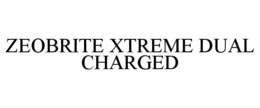 ZEOBRITE XTREME DUAL CHARGED trademark