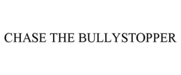 CHASE THE BULLYSTOPPER trademark