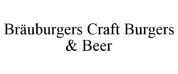 BRÄUBURGERS CRAFT BURGERS & BEER trademark