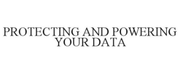 PROTECTING AND POWERING YOUR DATA trademark