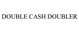 DOUBLE CASH DOUBLER trademark