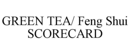 GREEN TEA/ FENG SHUI SCORECARD trademark
