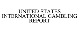 UNITED STATES INTERNATIONAL GAMBLING REPORT trademark