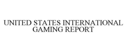 UNITED STATES INTERNATIONAL GAMING REPORT trademark