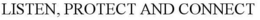 LISTEN, PROTECT AND CONNECT trademark