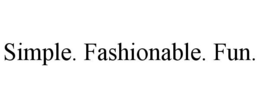 SIMPLE. FASHIONABLE. FUN. trademark