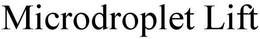 MICRODROPLET LIFT trademark