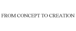 FROM CONCEPT TO CREATION trademark