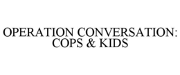 OPERATION CONVERSATION: COPS & KIDS trademark