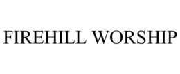 FIREHILL WORSHIP trademark