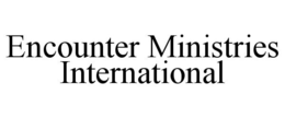 ENCOUNTER MINISTRIES INTERNATIONAL trademark