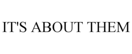 IT'S ABOUT THEM trademark