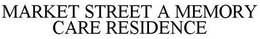 MARKET STREET A MEMORY CARE RESIDENCE trademark