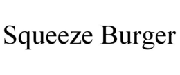 SQUEEZE BURGER trademark