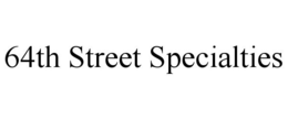 64TH STREET SPECIALTIES trademark