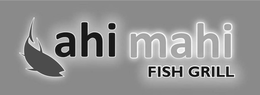 AHI MAHI FISH GRILL trademark
