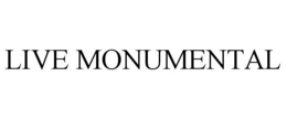 LIVE MONUMENTAL trademark
