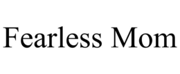 FEARLESS MOM trademark