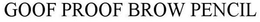 GOOF PROOF BROW PENCIL trademark