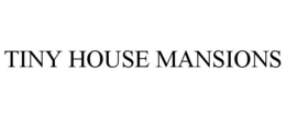 TINY HOUSE MANSIONS trademark