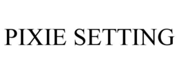 PIXIE SETTING trademark