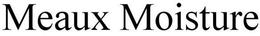 MEAUX MOISTURE trademark