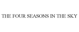 THE FOUR SEASONS IN THE SKY trademark