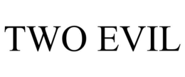 TWO EVIL trademark