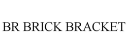 BR BRICK BRACKET trademark