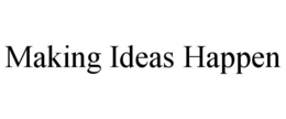MAKING IDEAS HAPPEN trademark