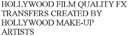 HOLLYWOOD FILM QUALITY FX TRANSFERS CREATED BY HOLLYWOOD MAKE-UP ARTISTS trademark