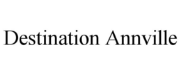 DESTINATION ANNVILLE trademark