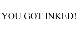 YOU GOT INKED! trademark