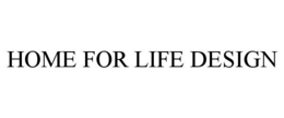 HOME FOR LIFE DESIGN trademark