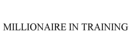 MILLIONAIRE IN TRAINING trademark