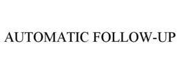 AUTOMATIC FOLLOW-UP trademark