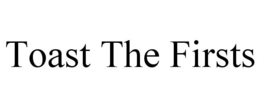 TOAST THE FIRSTS trademark