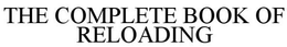 THE COMPLETE BOOK OF RELOADING trademark