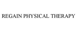 REGAIN PHYSICAL THERAPY trademark